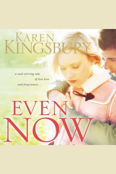 Even now [electronic resource]. Karen Kingsbury.