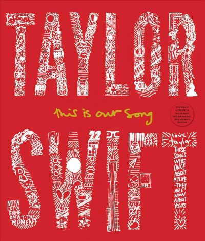Taylor Swift : this is our song / [edited by] Tyler Conroy.