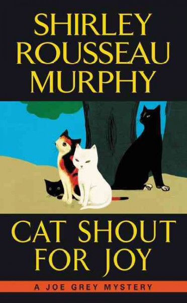 Cat shout for joy : a Joe Grey mystery / Shirley Rousseau Murphy.