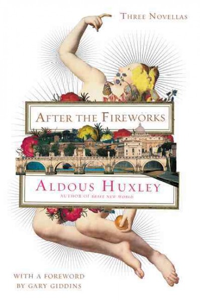 After the fireworks : three novellas / Aldous Huxley.
