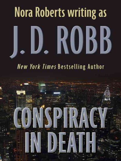 Conspiracy in death / Nora Roberts writing as J.D. Robb.