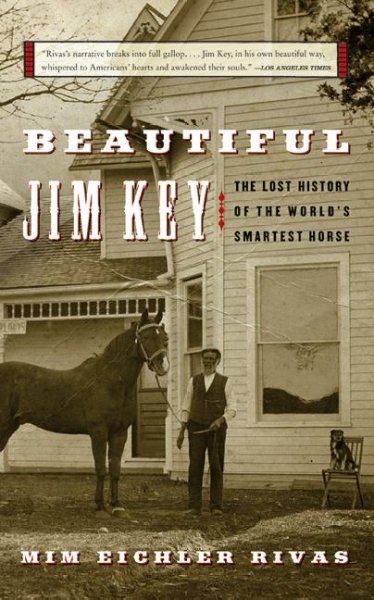 Beautiful Jim Key : the lost history of a horse and a man who changed the world / Mim Eichler Rivas.