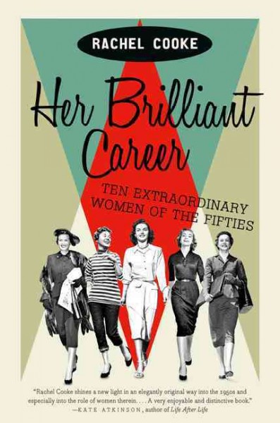 Her brilliant career : ten extraordinary women of the fifties / Rachel Cooke.