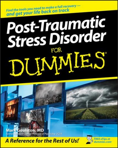 Post-traumatic stress disorder for dummies /cMark Goulston.