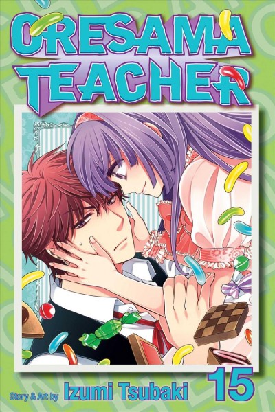 Oresama teacher. Vol. 15 / story and art by by Izumi Tsubaki ; [English translation & adaptation, JN Productions ; touch-up art & lettering, Eric Erbes].
