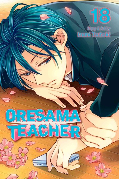 Oresama teacher. Vol. 18 / story & art by Izumi Tsubaki ; English translation & adaptation, JN Productions ; touch-up art & lettering, Eric Erbes.