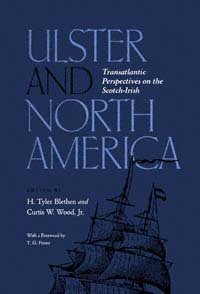 Ulster and North America : transatlantic perspectives on the Scotch-Irish / edited by H. Tyler Blethen and Curtis W. Wood, Jr. ; with a foreword by T.G. Fraser.