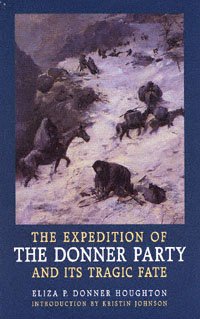 The expedition of the Donner Party and its tragic fate / by Eliza P. Donner Houghton ; introduction to the Bison books edition by Kristin Johnson.