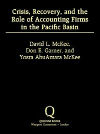 Crisis, recovery, and the role of accounting firms in the Pacific Basin / David L. McKee, Don E. Garner, and Yosra AbuAmara McKee.