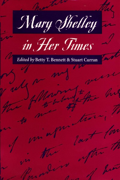 Mary Shelley in her times / edited by Betty T. Bennett and Stuart Curran.