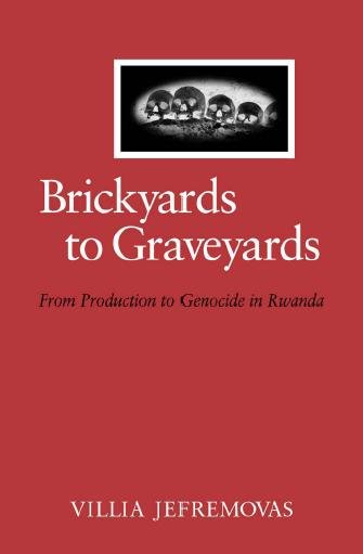 Brickyards to graveyards : from production to genocide in Rwanda / Villia Jefremovas.