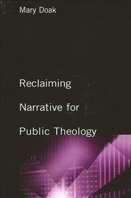 Reclaiming narrative for public theology / Mary Doak.
