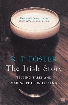 Irish story : telling tales and making it up in Ireland / R.F. Foster.