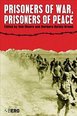 Prisoners of war, prisoners of peace : captivity, homecoming, and memory in World War II / edited by Bob Moore & Barbara Hately-Broad.