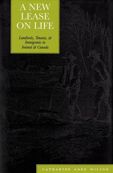 A new lease on life : landlords, tenants and immigrants in Ireland and Canada / Catharine Anne Wilson.