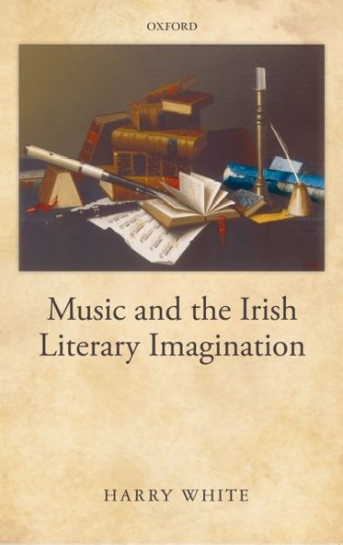 Music and the Irish literary imagination / Harry White.