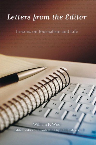 Letters from the editor : lessons on journalism and life / William F. Woo ; edited with an introduction by Philip Meyer.