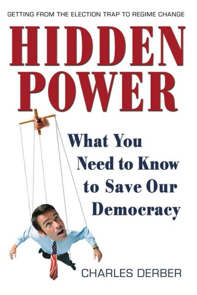 Hidden power : what you need to know to save our democracy / Charles Derber.