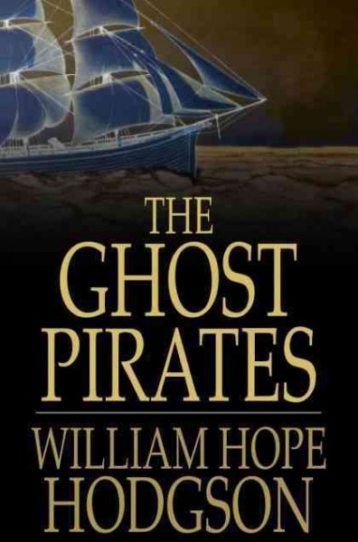 The ghost pirates / William Hope Hodgson.