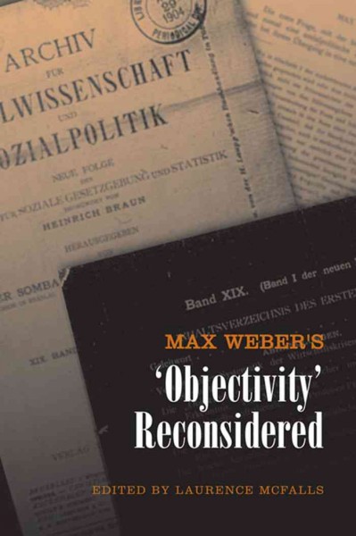 Max Weber's 'objectivity' reconsidered / edited by Laurence McFalls.