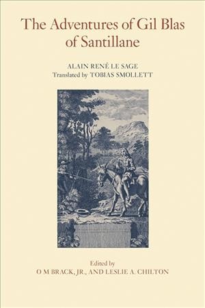 The adventures of Gil Blas of Santillane / by Alain René Le Sage ; translated by Tobias Smollett ; edited by O M Brack, Jr. and Leslie A. Chilton.