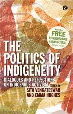 The Politics of Indigeneity : Dialogues and Reflections on Indigenous Activism.