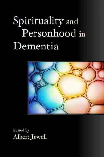 Spirituality and personhood in dementia / edited by Albert Jewell.
