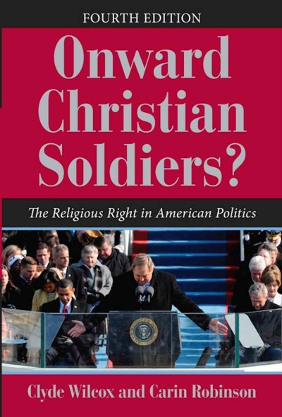 Onward Christian soldiers? : the religious right in American politics / Clyde Wilcox and Carin Robinson.