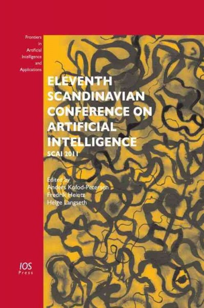 Eleventh Scandinavian Conference on Artificial Intelligence : SCAI 2011 / edited by Anders Kofod-Petersen, Fredrik Heintz and Helge Langseth.