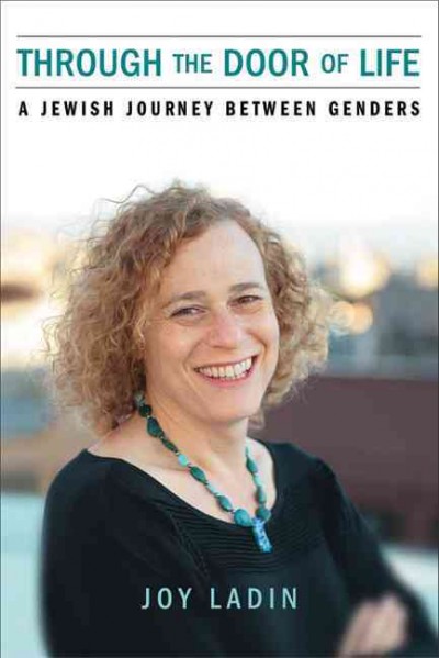 Through the door of life : a Jewish journey between genders / Joy Ladin.