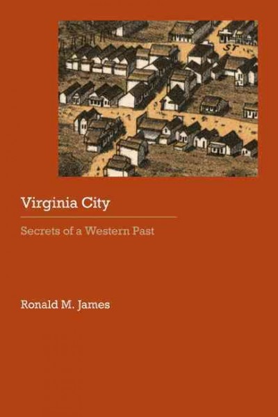 Virginia City : secrets of a western past / Ronald M. James.