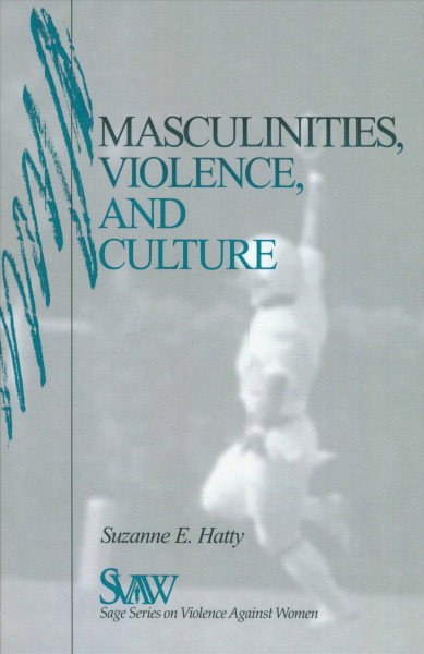 Masculinities, violence and culture / Suzanne E. Hatty.