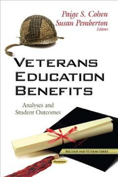 Veterans education benefits : analyses and student outcomes / Paige S. Cohen and Susan Pemberton, editors.