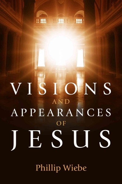 Visions and appearances of Jesus / Phillip H. Wiebe.