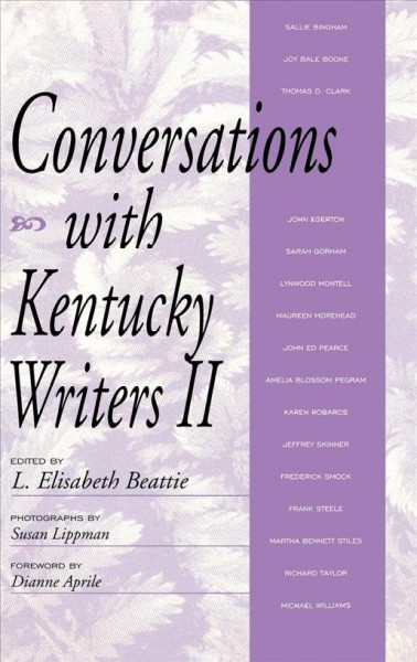 Conversations with Kentucky writers II / L. Elisabeth Beattie, editor ; photographs by Susan Lippman ; with a foreword by Dianne Aprile.