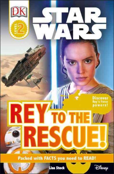 Star Wars : Rey to the rescue! / written by Lisa Stock.