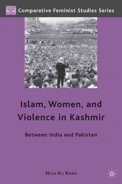 Islam, women, and violence in Kashmir : between India and Pakistan / Nyla Ali Khan.