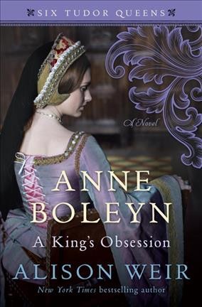 Anne Boleyn, a king's obsession : a novel / Alison Weir.