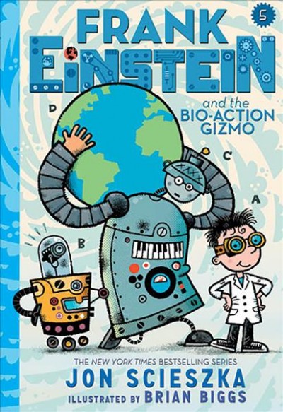 Frank Einstein and the bio-action gizmo / by Jon Scieszka.