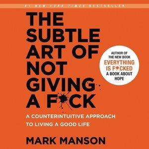 The subtle art of not giving a f*ck : a counterintuitive approach to living a good life / Mark Manson.