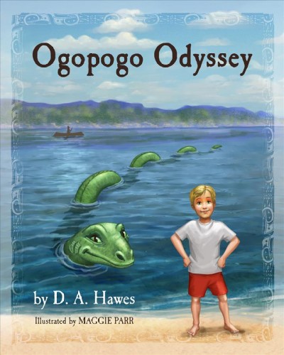 Ogopogo odyssey / written by D. A. Hawes ; illustrated by Maggie Parr.