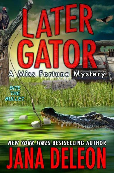 Later gator : a Miss Fortune mystery / Jana DeLeon.