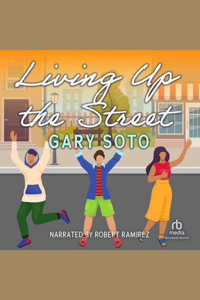 Living up the street [electronic resource] / Gary Soto.