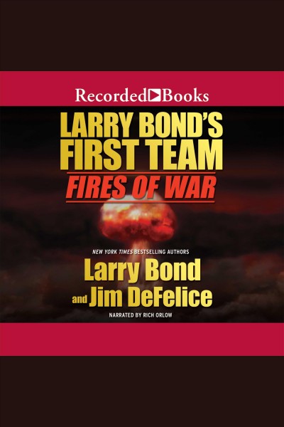 Larry Bond's First team. Fires of war [electronic resource] / Larry Bond and Jim DeFelice.
