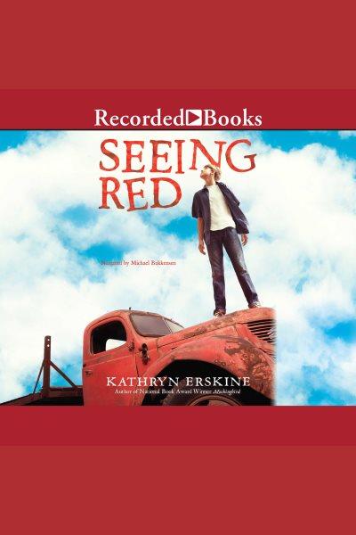 Seeing red [electronic resource] / Kathryn Erskine.