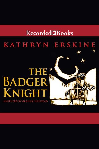 The badger knight [electronic resource] / Kathryn Erskine.