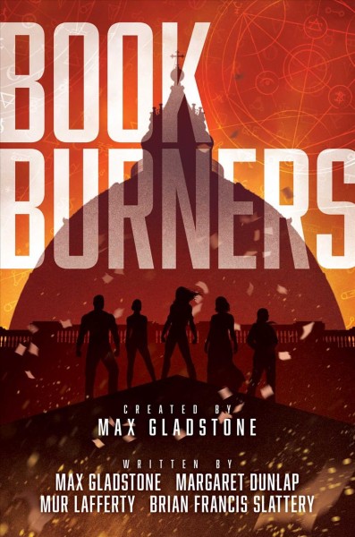 Bookburners / created by Max Gladstone ; written by Max Gladstone, Margaret Dunlap, Mur Lafferty, Brian Francis Slattery ; illustrated by Mark Weaver and Jeffrey Veregge.