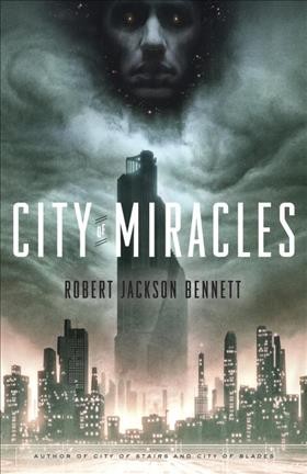 City of miracles : a novel / Robert Jackson Bennett.