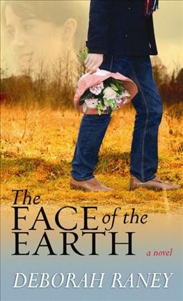 The face of the Earth [large print] / Deborah Raney.
