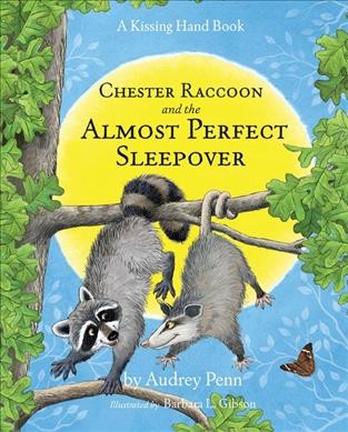 Chester Raccoon and the almost perfect sleepover / by Audrey Penn ; illustrated by Barbara L. Gibson.